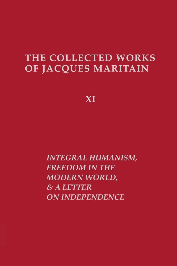 Integral Humanism Freedom in the Modern World and A Letter on Independence Revised Edition by Jacques Maritain, Paperback | Indigo Chapters