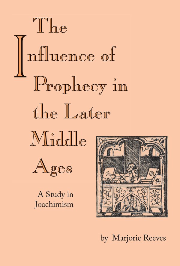 Influence of Prophecy in the Later Middle Ages The by Marjorie Reeves