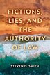 Fictions Lies and the Authority of Law by Steven D. Smith, Paperback | Indigo Chapters