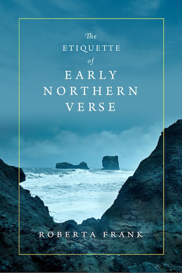 The Etiquette of Early Northern Verse by Roberta Frank, Hardcover | Indigo Chapters