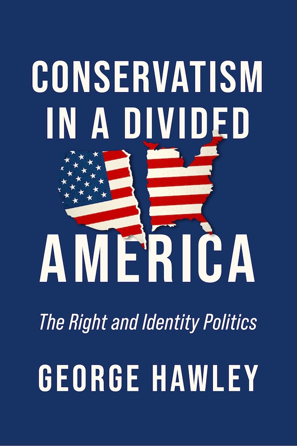 Conservatism in a Divided America by George Hawley, Paperback | Indigo Chapters