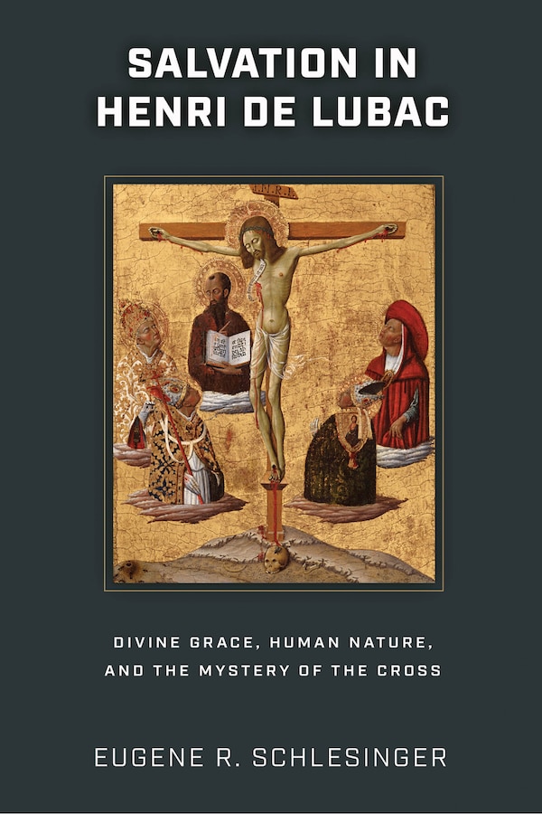Salvation in Henri de Lubac by Eugene R. Schlesinger, Paperback | Indigo Chapters