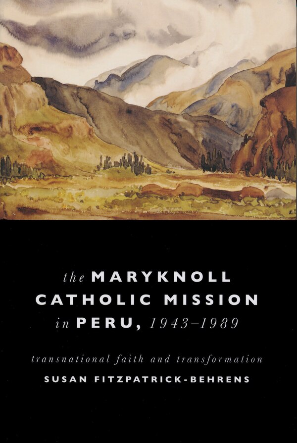 Maryknoll Catholic Mission in Peru 1943-1989 by Susan Fitzpatrick-behrens, Hardcover | Indigo Chapters