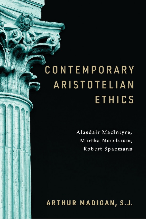 Contemporary Aristotelian Ethics by Arthur Madigan, Paperback | Indigo Chapters