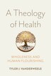 A Theology of Health by Tyler J. VanderWeele, Paperback | Indigo Chapters