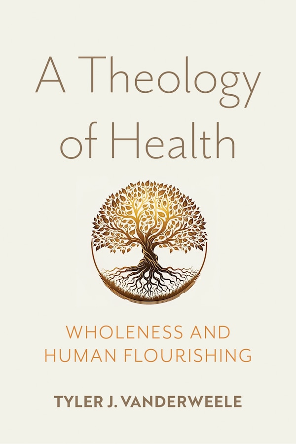 A Theology of Health by Tyler J. VanderWeele, Paperback | Indigo Chapters