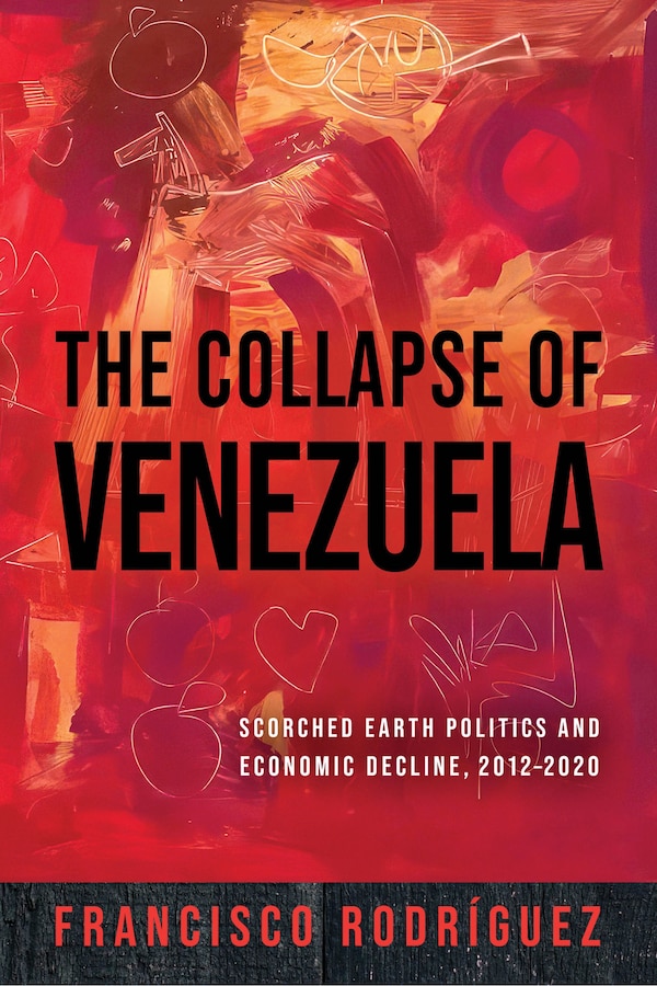 The Collapse of Venezuela by Francisco Rodr�guez, Hardcover | Indigo Chapters