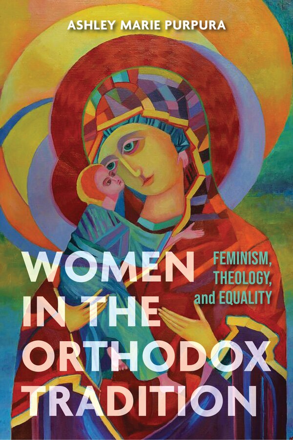 Women in the Orthodox Tradition by Ashley Marie Purpura, Hardcover | Indigo Chapters