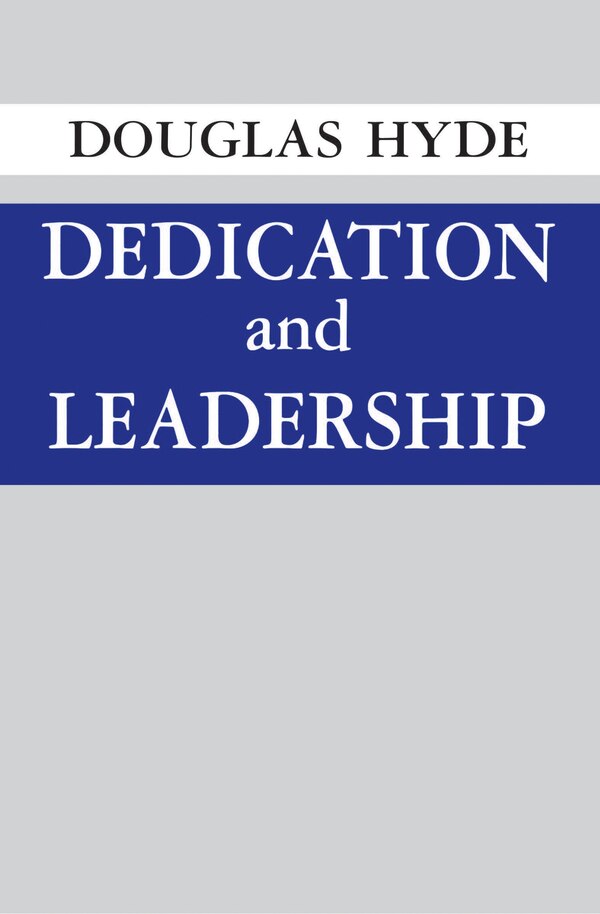 Dedication and Leadership by Douglas Hyde, Hardcover | Indigo Chapters