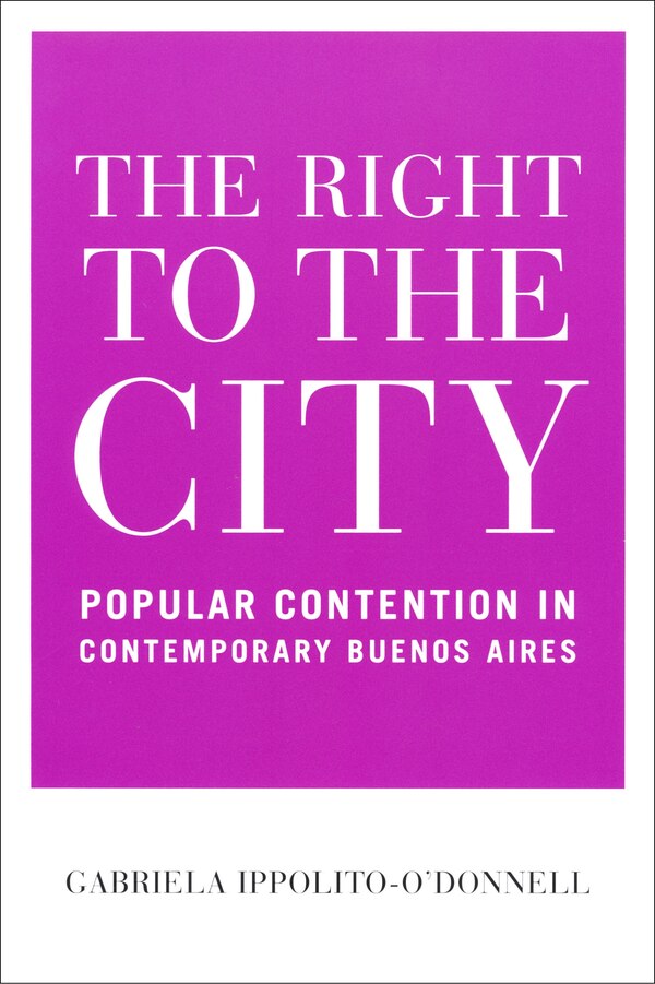 The Right to the City by Gabriela Ippolito-o'donnell, Hardcover | Indigo Chapters