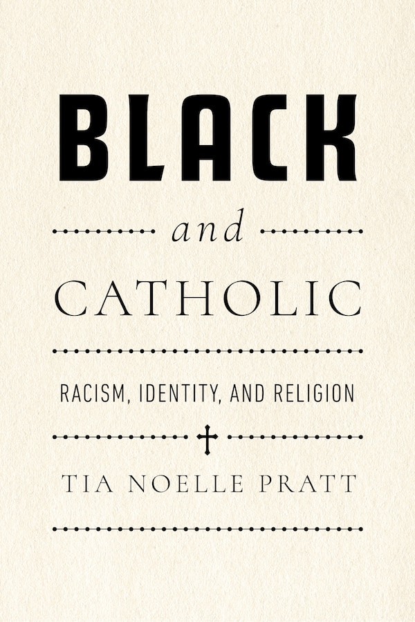 Black and Catholic by Tia Noelle Pratt, Hardcover | Indigo Chapters