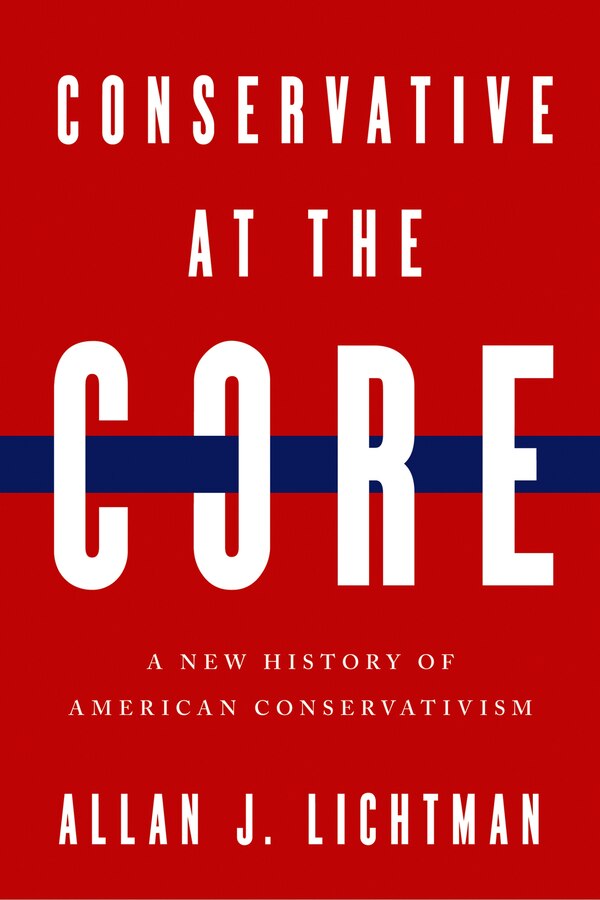 Conservative at the Core by Allan J. Lichtman, Hardcover | Indigo Chapters