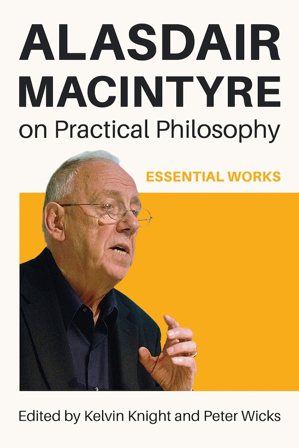 Alasdair MacIntyre on Practical Philosophy by Kelvin Knight, Paperback | Indigo Chapters
