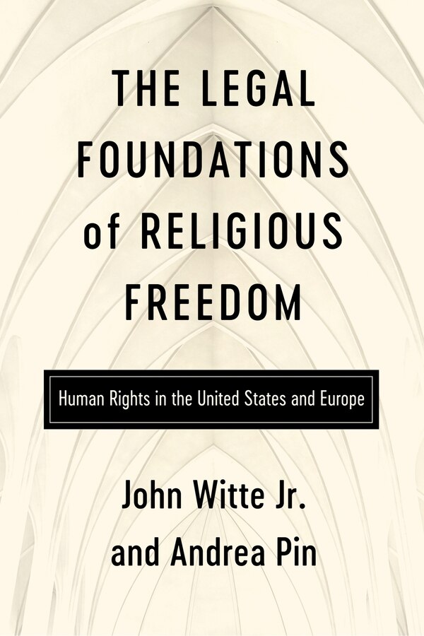 The Legal Foundations of Religious Freedom by John Witte Jr, Hardcover | Indigo Chapters
