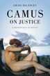 Camus on Justice by Craig DeLancey, Paperback | Indigo Chapters