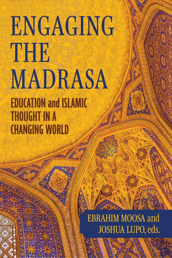 Engaging the Madrasa by Ebrahim Moosa, Hardcover | Indigo Chapters