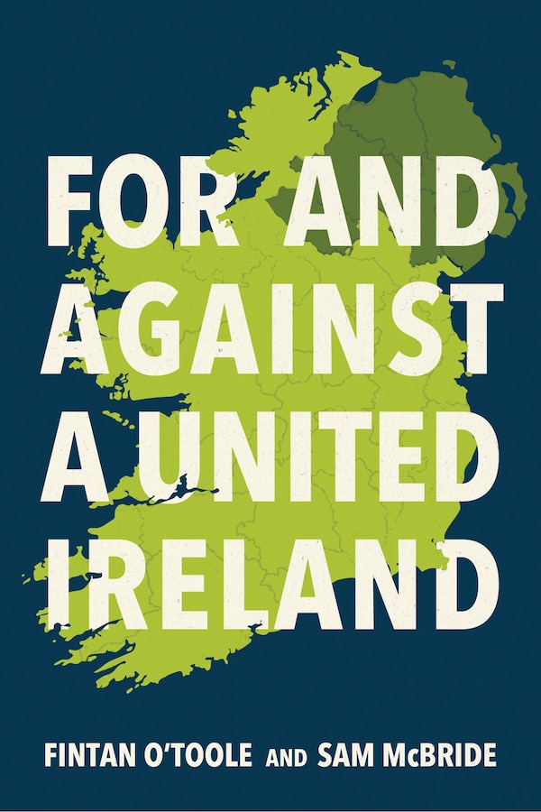 For and Against a United Ireland by Fintan O'Toole, Paperback | Indigo Chapters