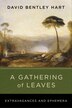 A Gathering of Leaves by David Bentley Hart, Hardcover | Indigo Chapters