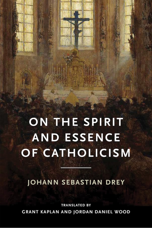 On the Spirit and Essence of Catholicism by Johann Sebastian Drey, Paperback | Indigo Chapters