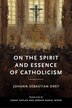 On the Spirit and Essence of Catholicism by Johann Sebastian Drey, Hardcover | Indigo Chapters