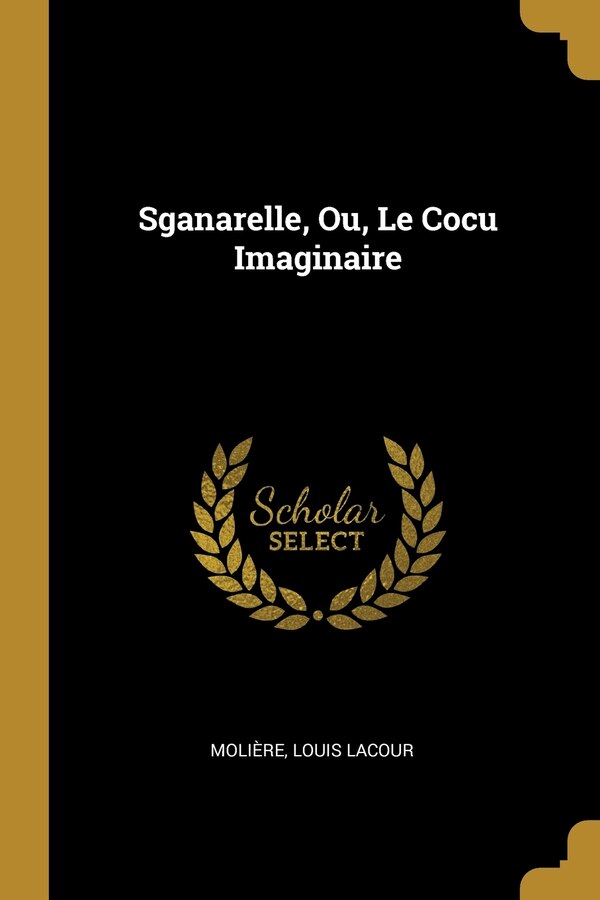 Sganarelle Ou Le Cocu Imaginaire by Molière Molière, Paperback | Indigo Chapters