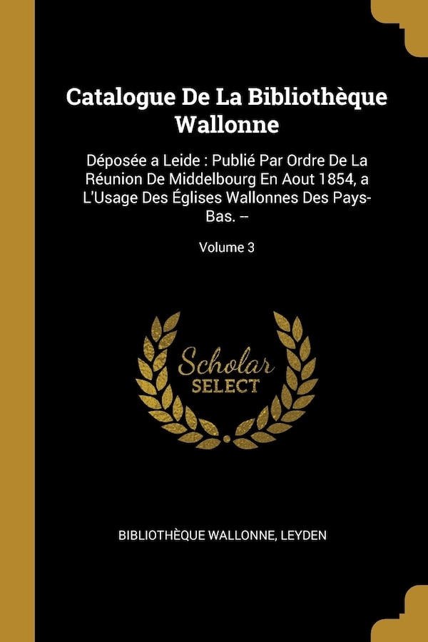 Catalogue De La Bibliothèque Wallonne by Leyden Bibliothèque Wallonne, Paperback | Indigo Chapters