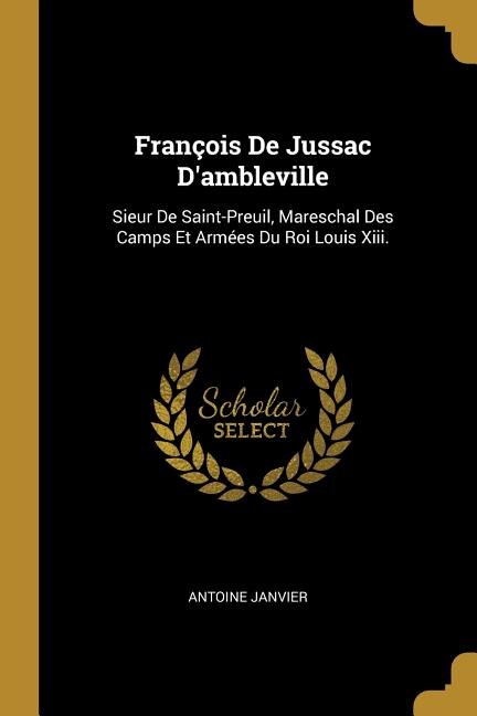 François De Jussac D'ambleville by Antoine Janvier, Paperback | Indigo Chapters