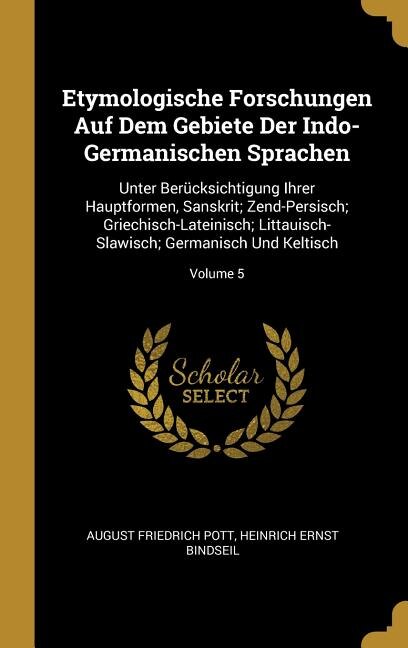 Etymologische Forschungen Auf Dem Gebiete Der Indo-Germanischen Sprachen by August Friedrich Pott, Hardcover | Indigo Chapters