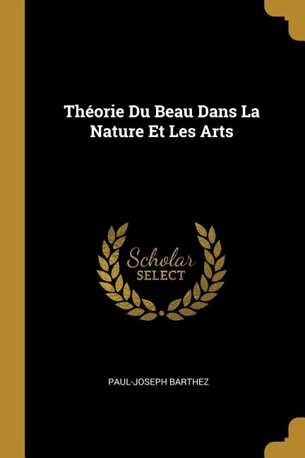 Théorie Du Beau Dans La Nature Et Les Arts by Paul-joseph Barthez, Paperback | Indigo Chapters