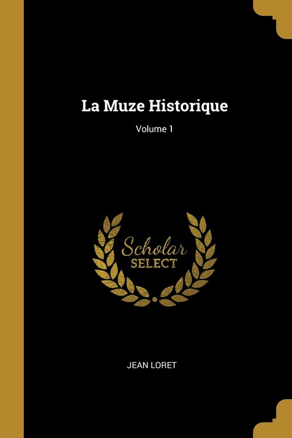 La Muze Historique; Volume 1 by Jean Loret, Paperback | Indigo Chapters