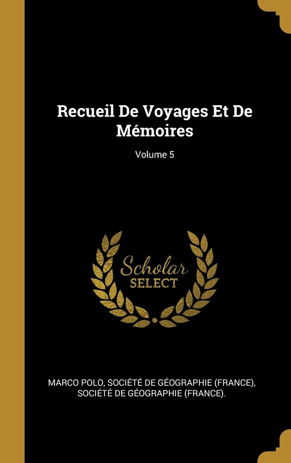 Recueil De Voyages Et De Mémoires; Volume 5 by Marco Polo, Hardcover | Indigo Chapters