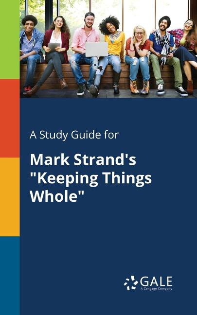 "A Study Guide for Mark Strand's "Keeping Things Whole" by Cengage Learning Gale, Paperback | Indigo Chapters