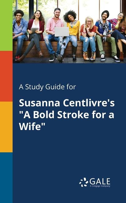 "A Study Guide for Susanna Centlivre's "A Bold Stroke for a Wife" by Cengage Learning Gale, Paperback | Indigo Chapters