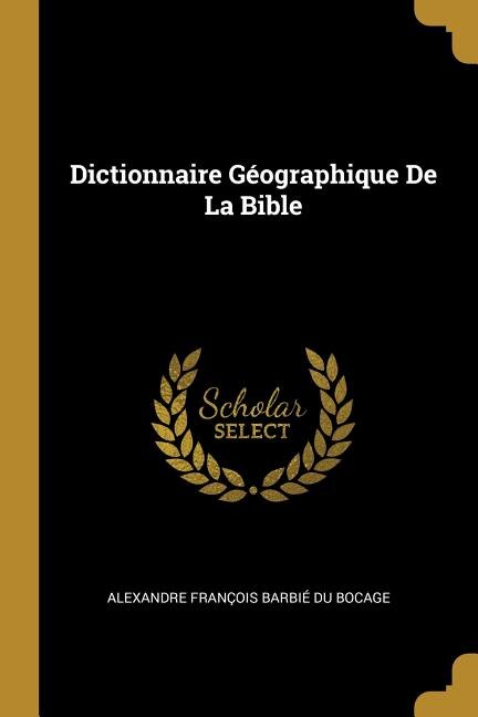 Dictionnaire Géographique De La Bible by Alexandre François Barbié Du Bocage, Paperback | Indigo Chapters