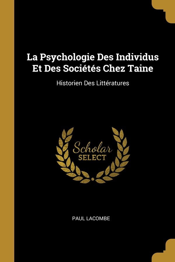 La Psychologie Des Individus Et Des Sociétés Chez Taine by Paul Lacombe, Paperback | Indigo Chapters