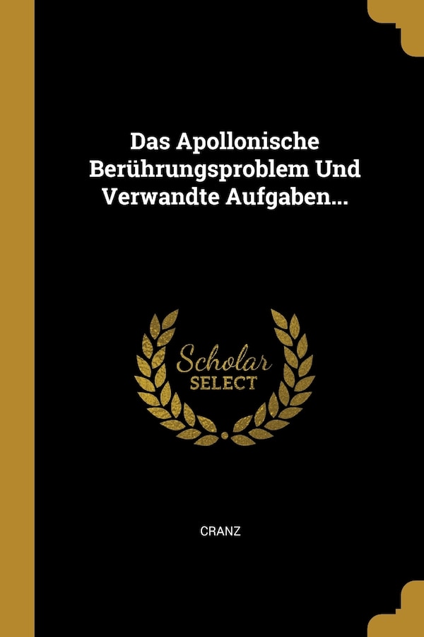 Das Apollonische Berührungsproblem Und Verwandte Aufgaben. by Cranz Cranz, Paperback | Indigo Chapters