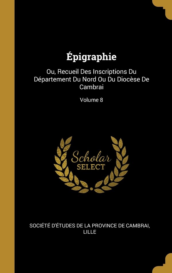 Épigraphie by Société D'études De La Province De Ca, Hardcover | Indigo Chapters