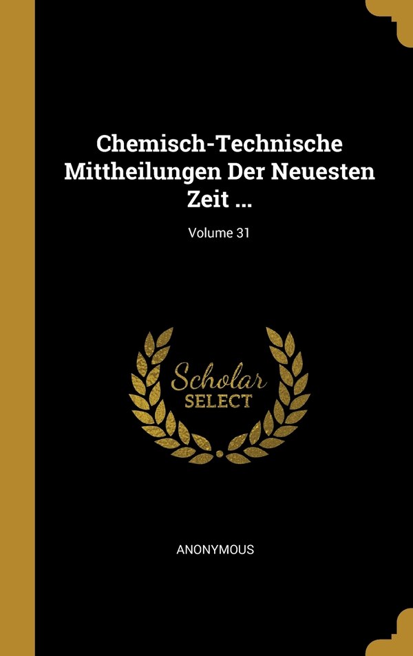 Chemisch-Technische Mittheilungen Der Neuesten Zeit by Anonymous, Hardcover | Indigo Chapters