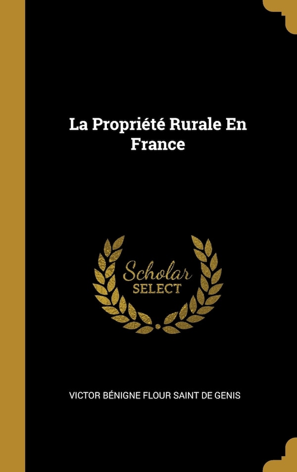 La Propriété Rurale En France by Victor Bénigne Flour Saint De Genis, Hardcover | Indigo Chapters