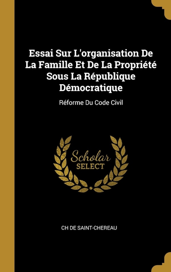 Essai Sur L'organisation De La Famille Et De La Propriété Sous La République Démocratique by Ch De Saint-chereau, Hardcover | Indigo Chapters