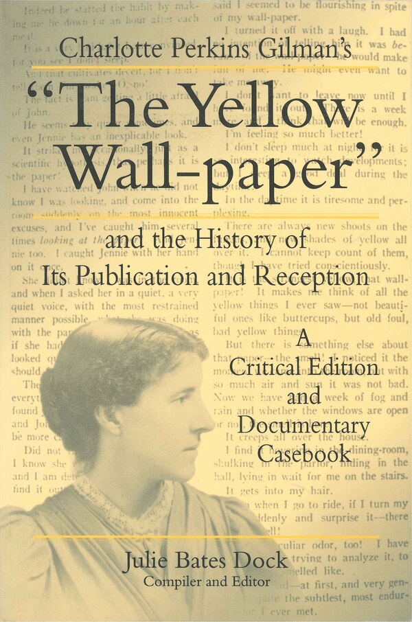 Charlotte Perkins Gilman's “The Yellow Wall-paper" and the History of Its Publication and Reception by Julie Bates Dock, Paperback | Indigo Chapters