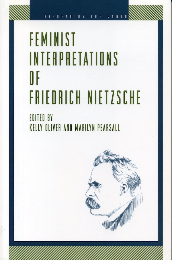 Feminist Interpretations Of Friedrich Nietzsche by Kelly Oliver, Paperback | Indigo Chapters