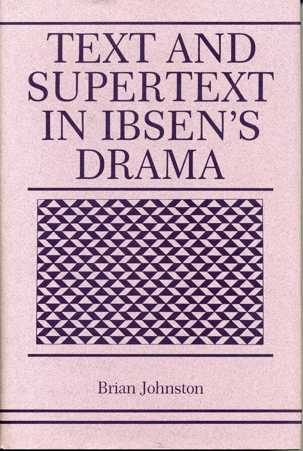 Text and Supertext in Ibsen's Drama by Brian Johnston, Paperback | Indigo Chapters