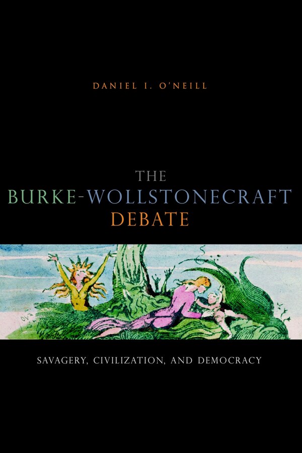 The Burke-Wollstonecraft Debate by Daniel I. O’Neill, Paperback | Indigo Chapters