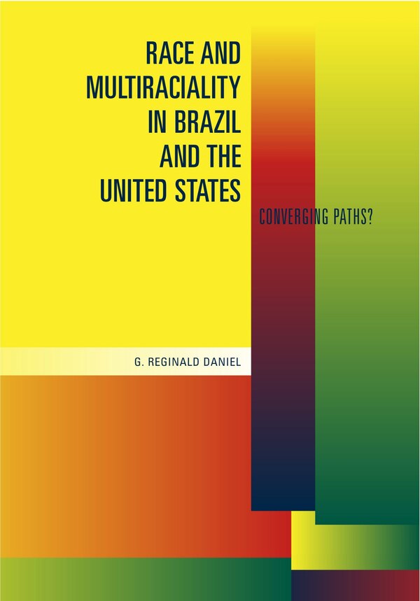 Race And Multiraciality In Brazil And The United States by G. Reginald Daniel, Paperback | Indigo Chapters