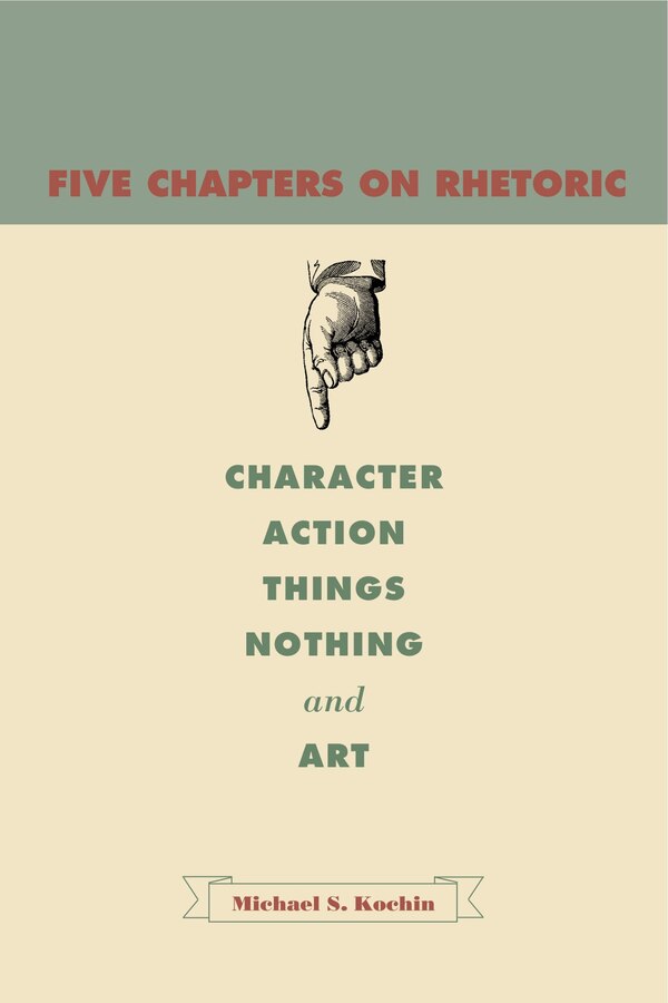 Five Chapters On Rhetoric by Michael S. Kochin, Paperback | Indigo Chapters