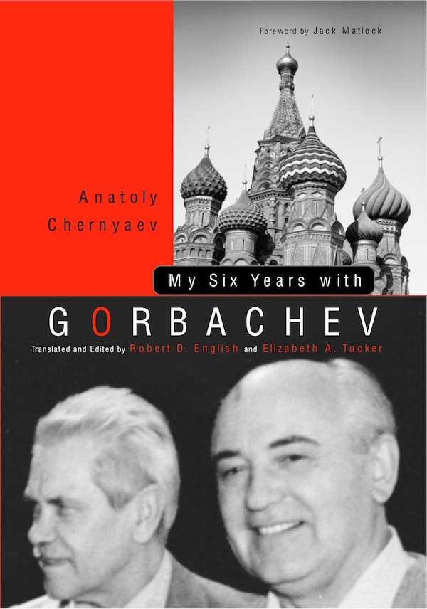 My Six Years With Gorbachev by Anatoly C. Chernyaev, Paperback | Indigo Chapters