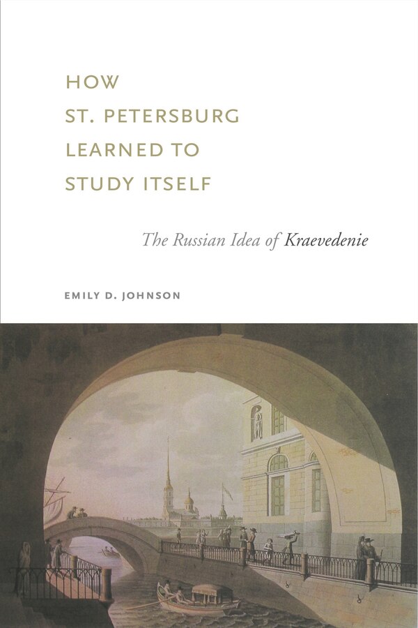 How St. Petersburg Learned To Study Itself by Emily D. Johnson, Paperback | Indigo Chapters