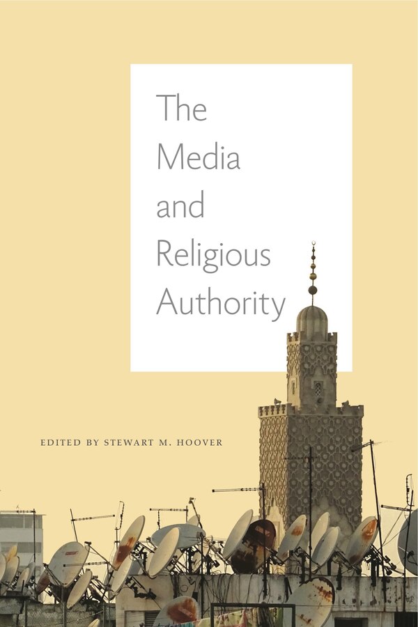 The Media and Religious Authority by Stewart M. Hoover, Paperback | Indigo Chapters