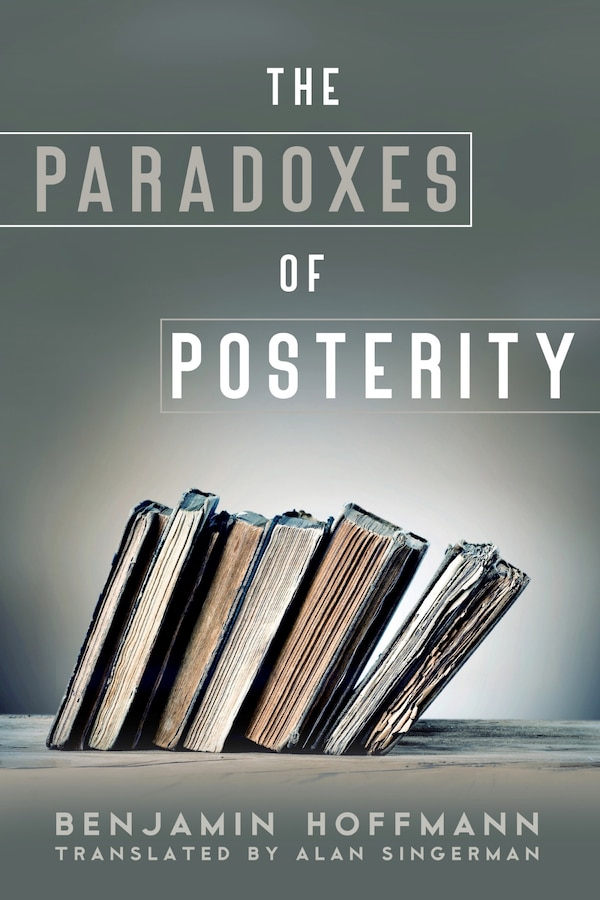 The Paradoxes of Posterity by Benjamin Hoffmann, Paperback | Indigo Chapters
